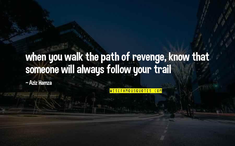 The Trail Quotes By Aziz Hamza: when you walk the path of revenge, know