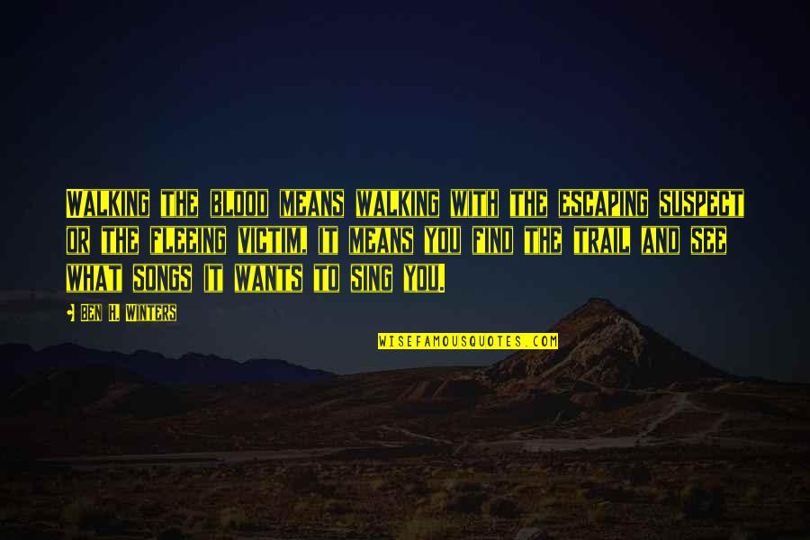 The Trail Quotes By Ben H. Winters: Walking the blood means walking with the escaping The Trail Quotes By Ben H. Winters: Walking the blood means walking with the escaping