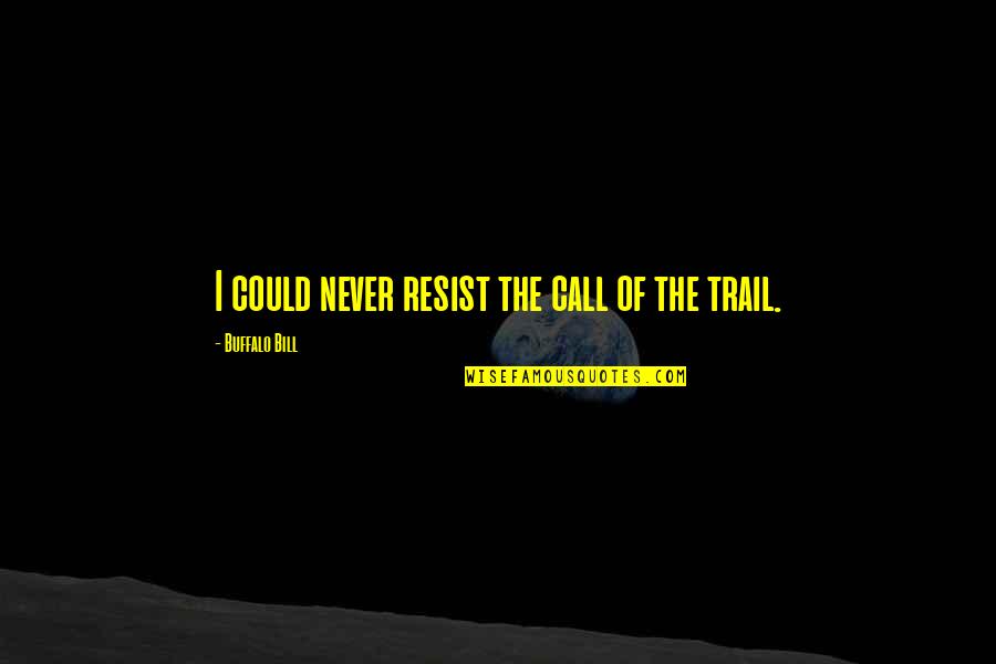 The Trail Quotes By Buffalo Bill: I could never resist the call of the The Trail Quotes By Buffalo Bill: I could never resist the call of the