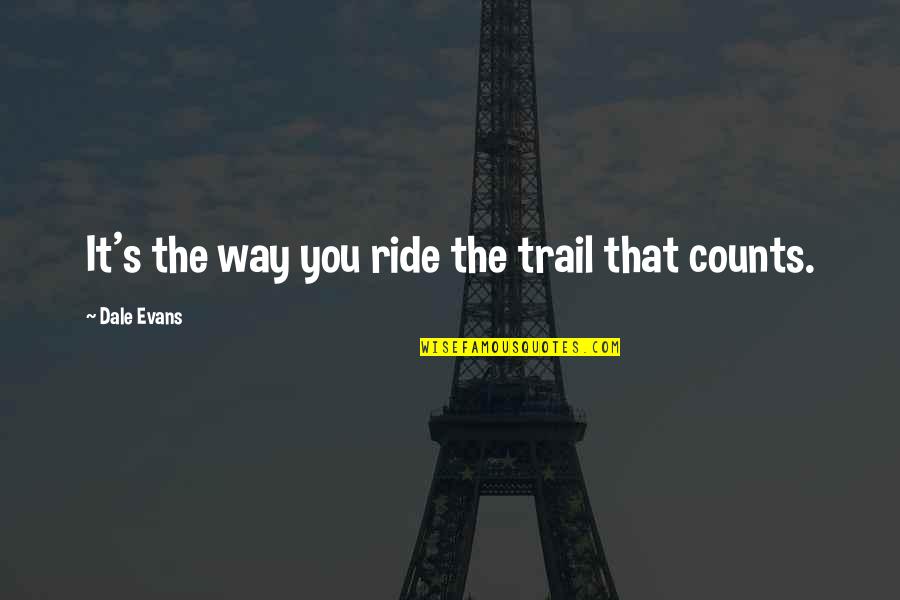 The Trail Quotes By Dale Evans: It's the way you ride the trail that The Trail Quotes By Dale Evans: It's the way you ride the trail that