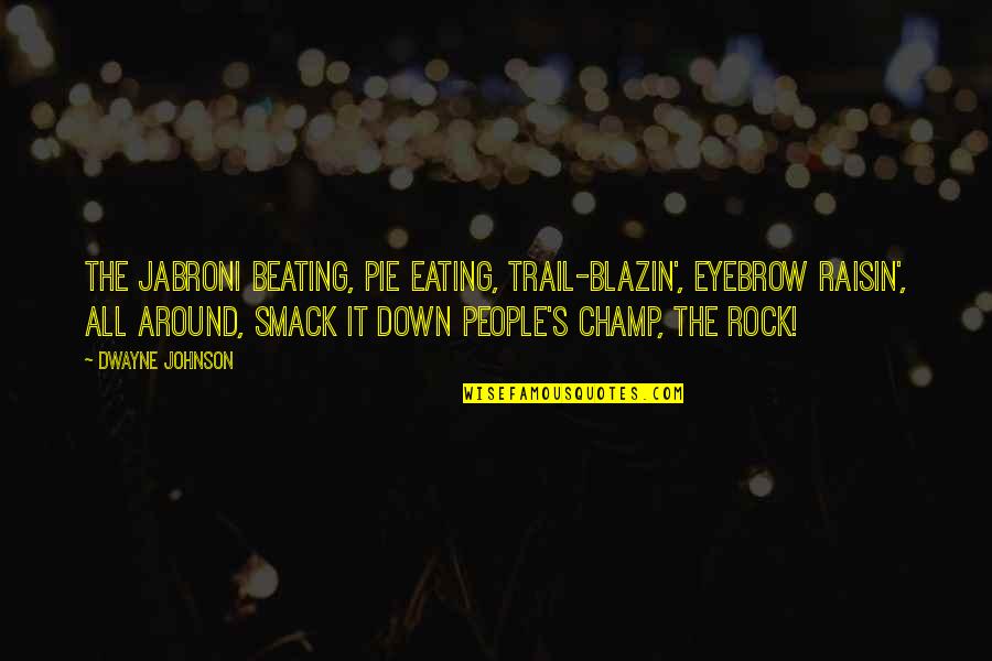 The Trail Quotes By Dwayne Johnson: The jabroni beating, pie eating, trail-blazin', eyebrow raisin', The Trail Quotes By Dwayne Johnson: The jabroni beating, pie eating, trail-blazin', eyebrow raisin',