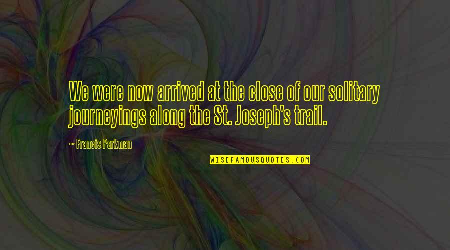 The Trail Quotes By Francis Parkman: We were now arrived at the close of The Trail Quotes By Francis Parkman: We were now arrived at the close of