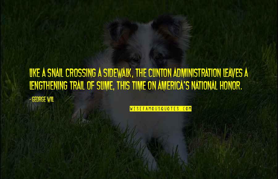 The Trail Quotes By George Will: Like a snail crossing a sidewalk, the Clinton The Trail Quotes By George Will: Like a snail crossing a sidewalk, the Clinton