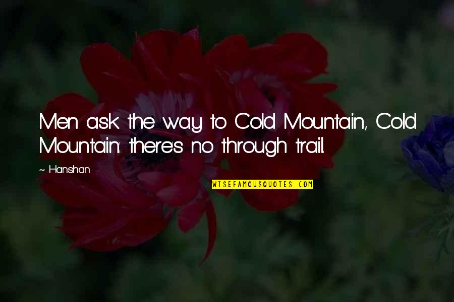 The Trail Quotes By Hanshan: Men ask the way to Cold Mountain, Cold