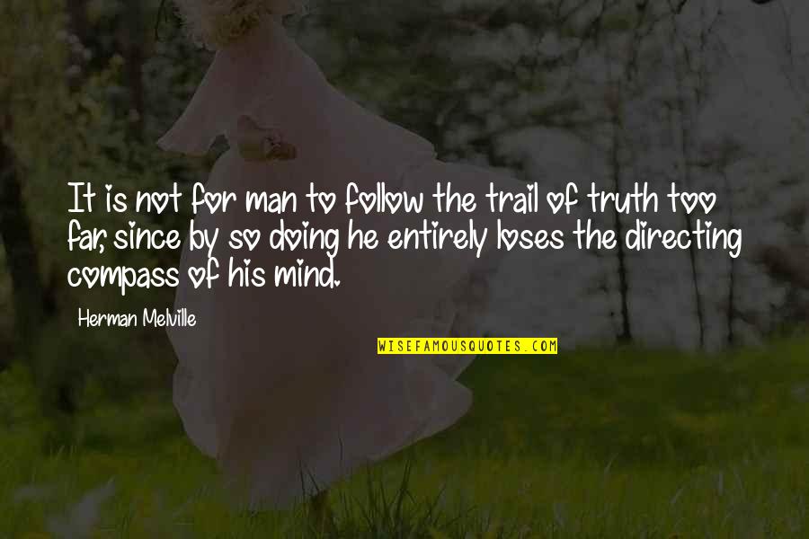 The Trail Quotes By Herman Melville: It is not for man to follow the The Trail Quotes By Herman Melville: It is not for man to follow the
