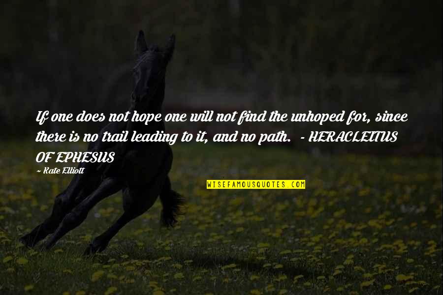 The Trail Quotes By Kate Elliott: If one does not hope one will not The Trail Quotes By Kate Elliott: If one does not hope one will not