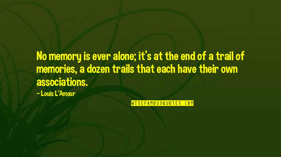 The Trail Quotes By Louis L'Amour: No memory is ever alone; it's at the The Trail Quotes By Louis L'Amour: No memory is ever alone; it's at the