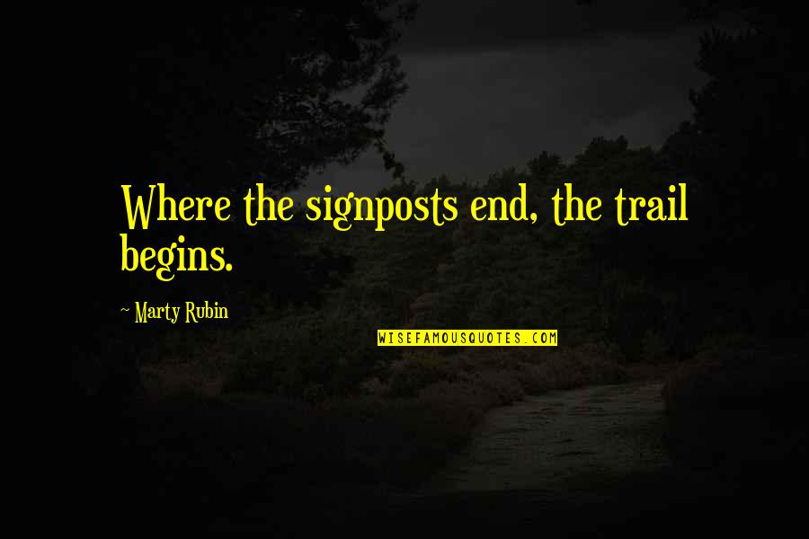 The Trail Quotes By Marty Rubin: Where the signposts end, the trail begins. The Trail Quotes By Marty Rubin: Where the signposts end, the trail begins.