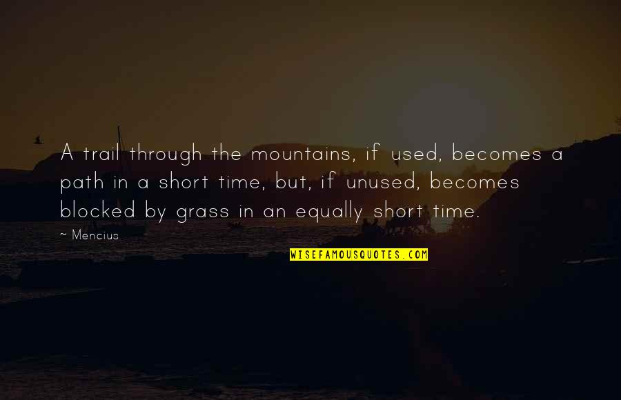 The Trail Quotes By Mencius: A trail through the mountains, if used, becomes The Trail Quotes By Mencius: A trail through the mountains, if used, becomes
