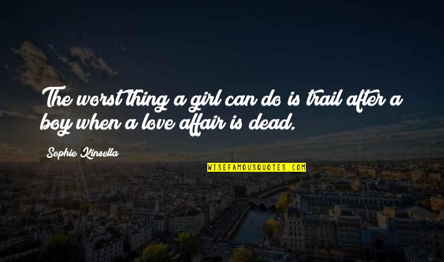 The Trail Quotes By Sophie Kinsella: The worst thing a girl can do is