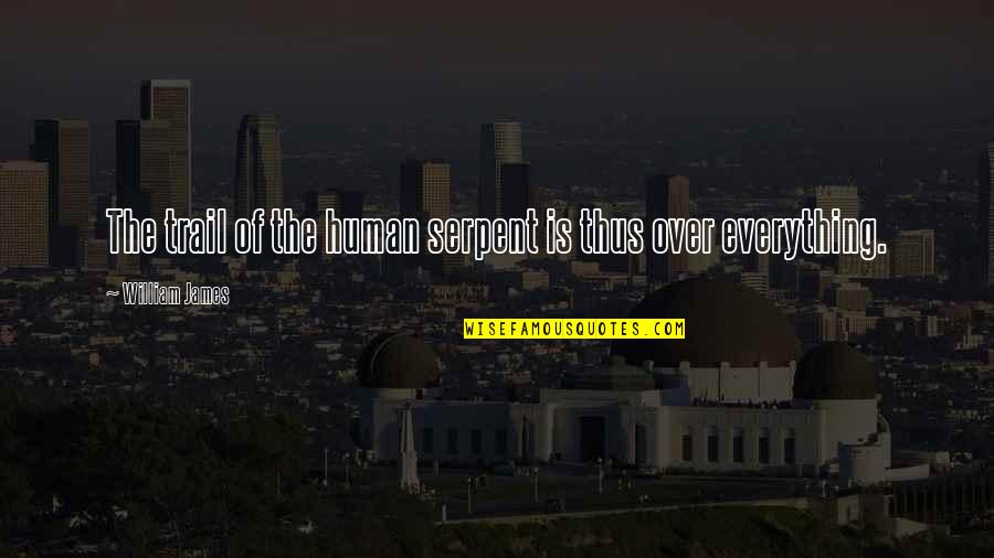 The Trail Quotes By William James: The trail of the human serpent is thus The Trail Quotes By William James: The trail of the human serpent is thus