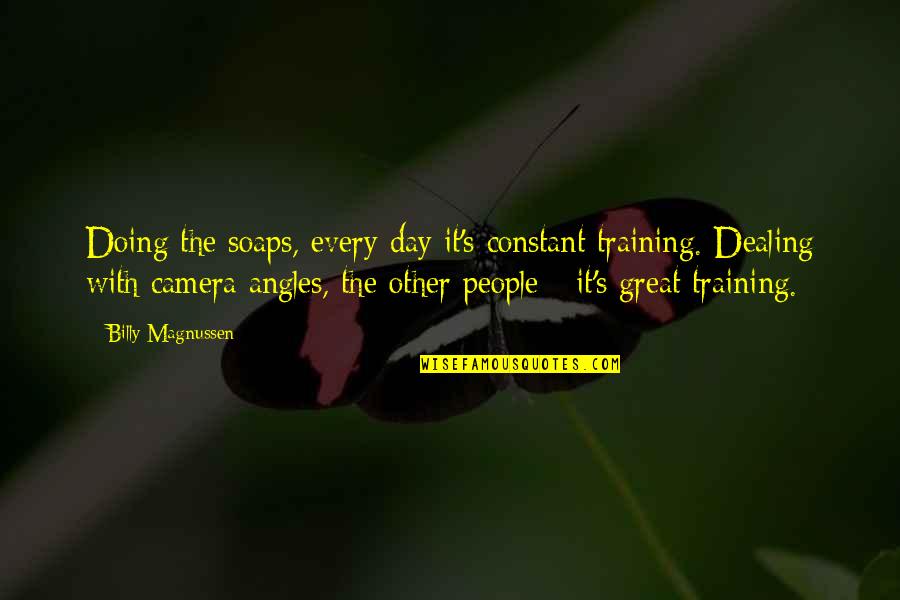 The Training Day Quotes By Billy Magnussen: Doing the soaps, every day it's constant training. The Training Day Quotes By Billy Magnussen: Doing the soaps, every day it's constant training.