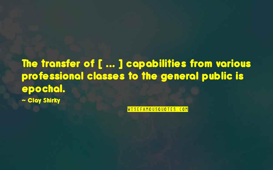 The Transfer Quotes By Clay Shirky: The transfer of [ ... ] capabilities from