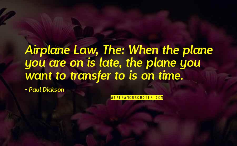 The Transfer Quotes By Paul Dickson: Airplane Law, The: When the plane you are The Transfer Quotes By Paul Dickson: Airplane Law, The: When the plane you are