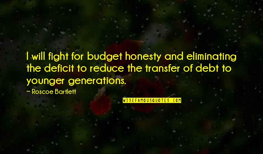 The Transfer Quotes By Roscoe Bartlett: I will fight for budget honesty and eliminating The Transfer Quotes By Roscoe Bartlett: I will fight for budget honesty and eliminating