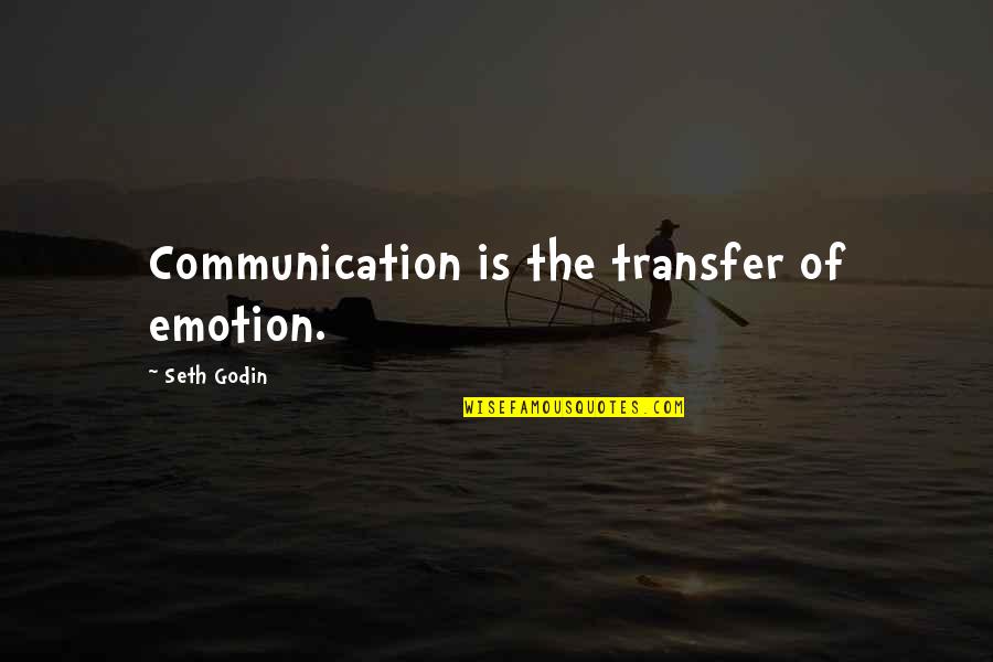 The Transfer Quotes By Seth Godin: Communication is the transfer of emotion. The Transfer Quotes By Seth Godin: Communication is the transfer of emotion.