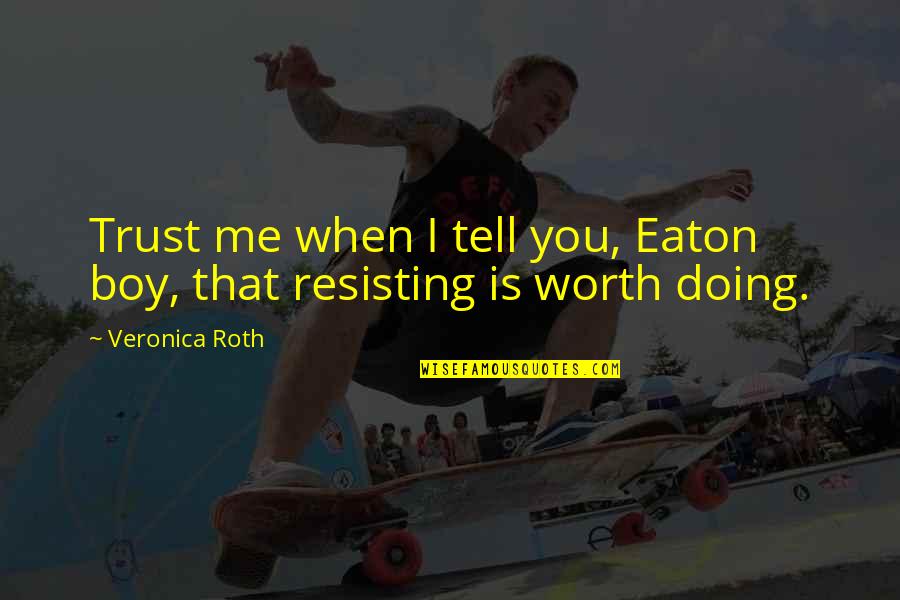 The Transfer Quotes By Veronica Roth: Trust me when I tell you, Eaton boy,