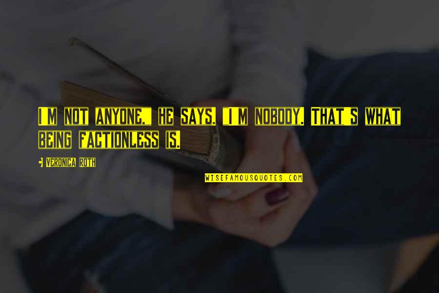 The Transfer Quotes By Veronica Roth: I'm not anyone," he says. "I'm nobody. That's