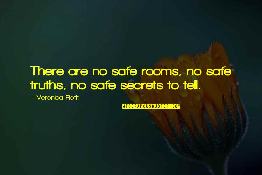 The Transfer Quotes By Veronica Roth: There are no safe rooms, no safe truths,