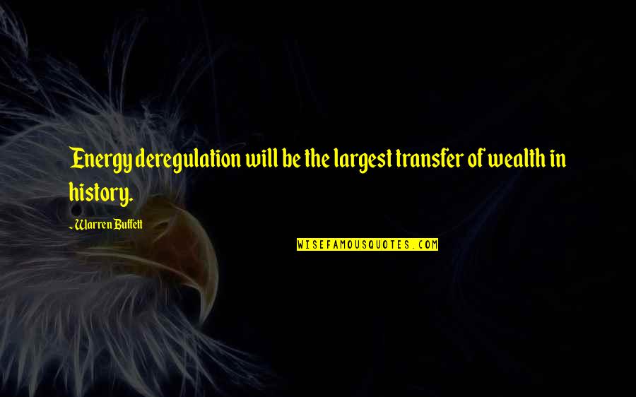 The Transfer Quotes By Warren Buffett: Energy deregulation will be the largest transfer of