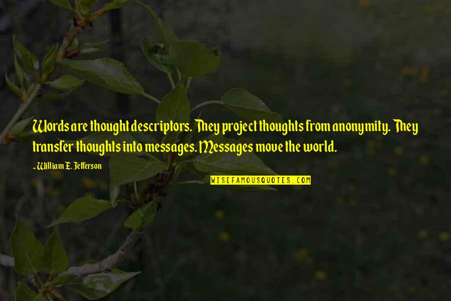The Transfer Quotes By William E. Jefferson: Words are thought descriptors. They project thoughts from The Transfer Quotes By William E. Jefferson: Words are thought descriptors. They project thoughts from