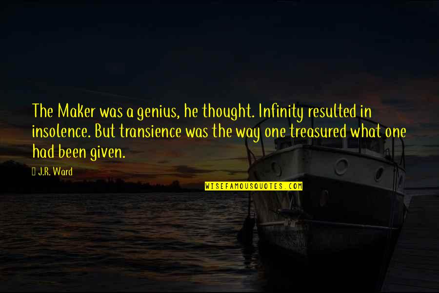 The Treasured One Quotes By J.R. Ward: The Maker was a genius, he thought. Infinity The Treasured One Quotes By J.R. Ward: The Maker was a genius, he thought. Infinity