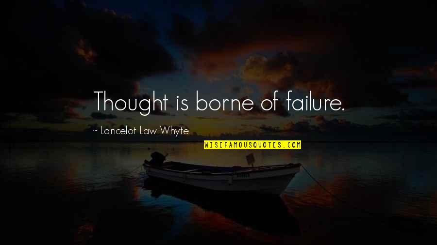 The Treasured One Quotes By Lancelot Law Whyte: Thought is borne of failure. The Treasured One Quotes By Lancelot Law Whyte: Thought is borne of failure.