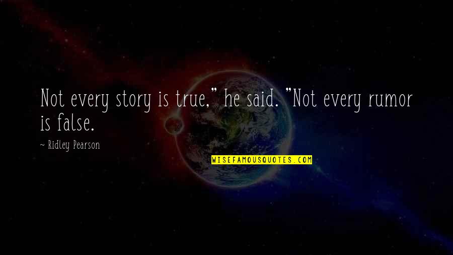 The Treasured One Quotes By Ridley Pearson: Not every story is true," he said. "Not The Treasured One Quotes By Ridley Pearson: Not every story is true," he said. "Not