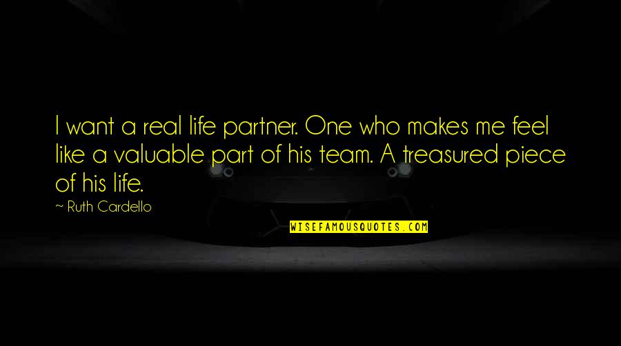 The Treasured One Quotes By Ruth Cardello: I want a real life partner. One who The Treasured One Quotes By Ruth Cardello: I want a real life partner. One who