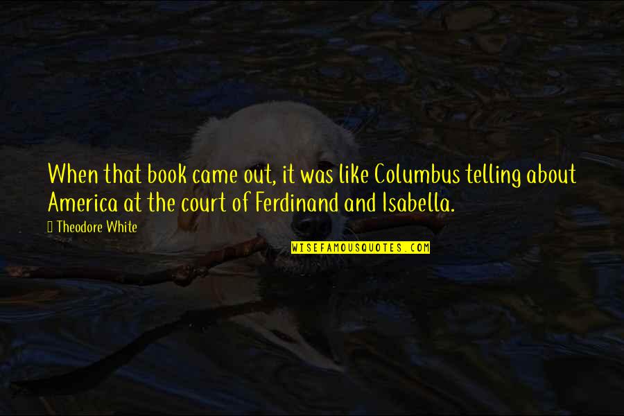 The Treasured One Quotes By Theodore White: When that book came out, it was like The Treasured One Quotes By Theodore White: When that book came out, it was like
