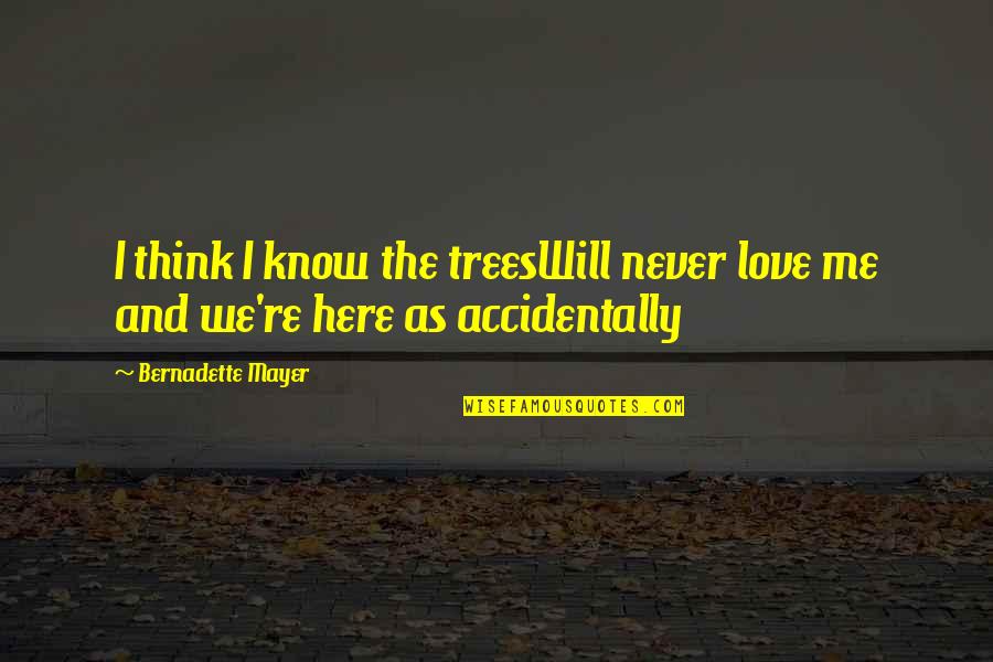 The Trees And Love Quotes By Bernadette Mayer: I think I know the treesWill never love
