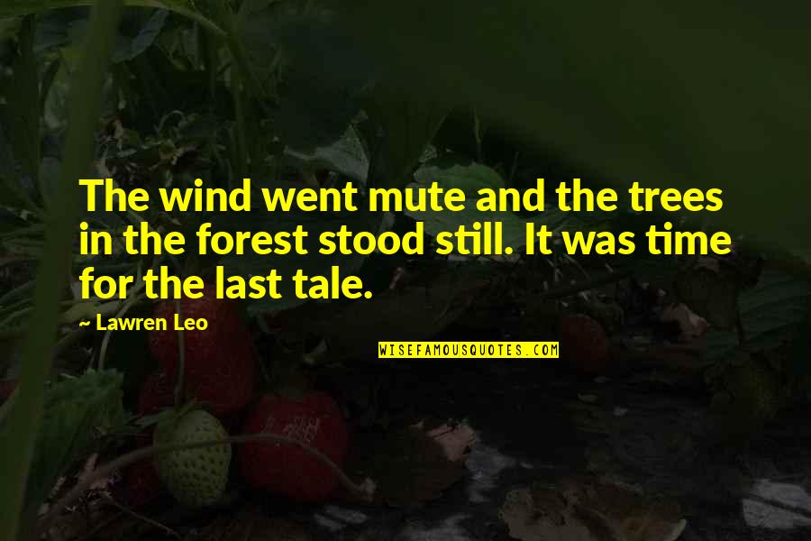 The Trees And Love Quotes By Lawren Leo: The wind went mute and the trees in