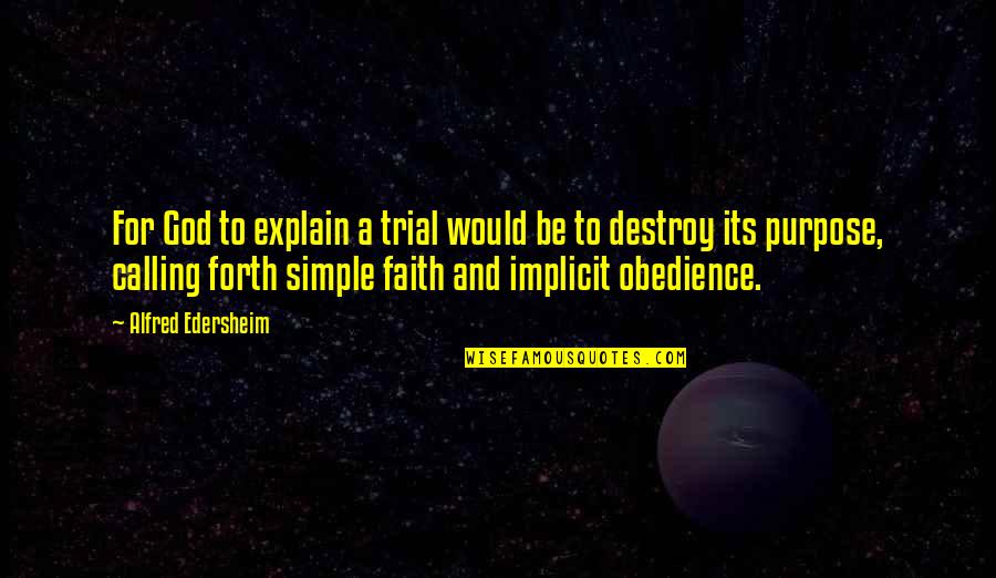 The Trial Of God Quotes By Alfred Edersheim: For God to explain a trial would be