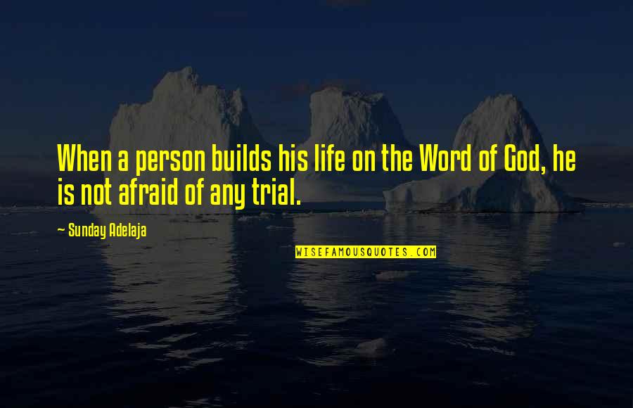 The Trial Of God Quotes By Sunday Adelaja: When a person builds his life on the