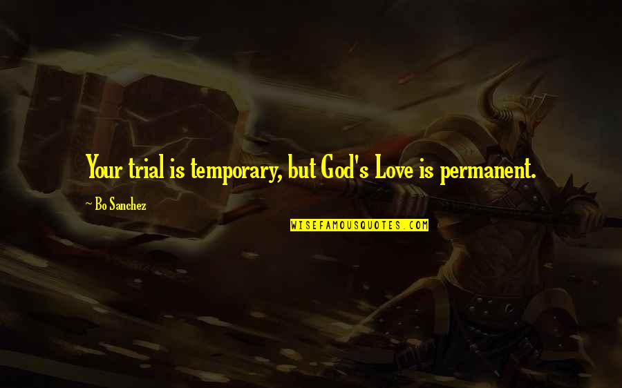 The Trials Of Love Quotes By Bo Sanchez: Your trial is temporary, but God's Love is