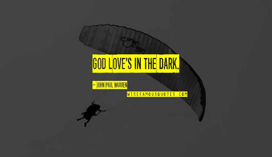 The Trials Of Love Quotes By John Paul Warren: God love's in the dark.