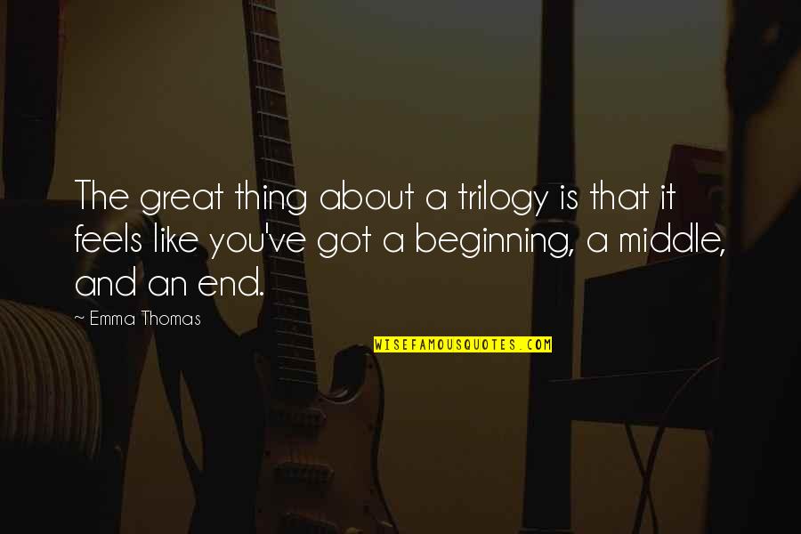 The Trilogy Quotes By Emma Thomas: The great thing about a trilogy is that