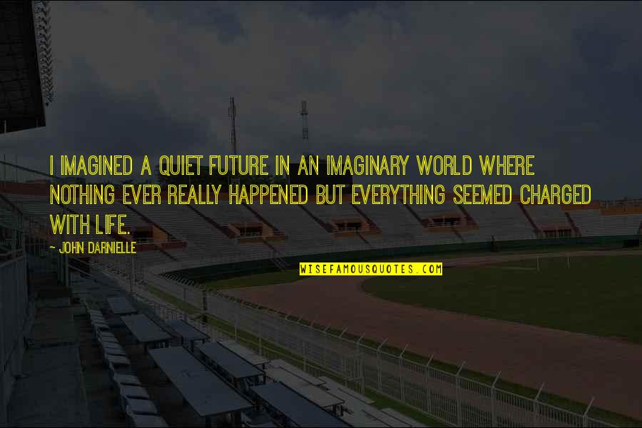 The Trinity Of God Quotes By John Darnielle: I imagined a quiet future in an imaginary The Trinity Of God Quotes By John Darnielle: I imagined a quiet future in an imaginary