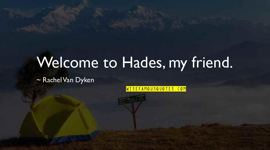 The Trinity Of God Quotes By Rachel Van Dyken: Welcome to Hades, my friend.