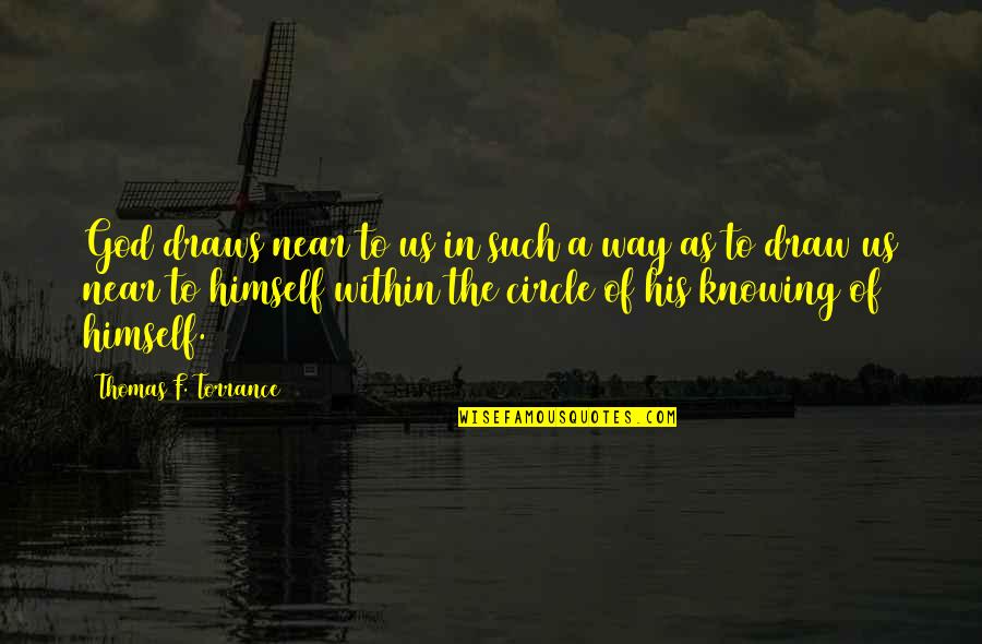 The Trinity Of God Quotes By Thomas F. Torrance: God draws near to us in such a The Trinity Of God Quotes By Thomas F. Torrance: God draws near to us in such a