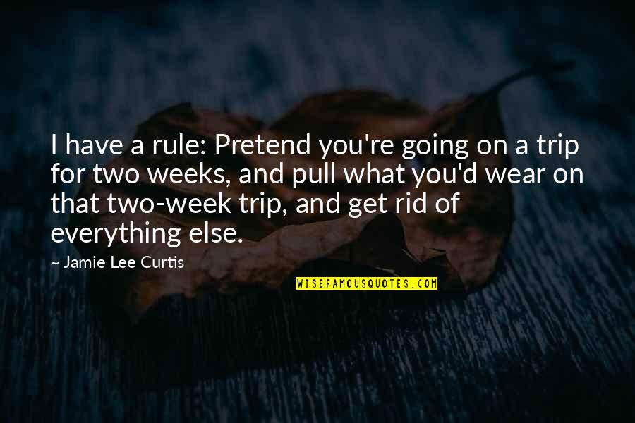The Trip L'enclume Quotes By Jamie Lee Curtis: I have a rule: Pretend you're going on