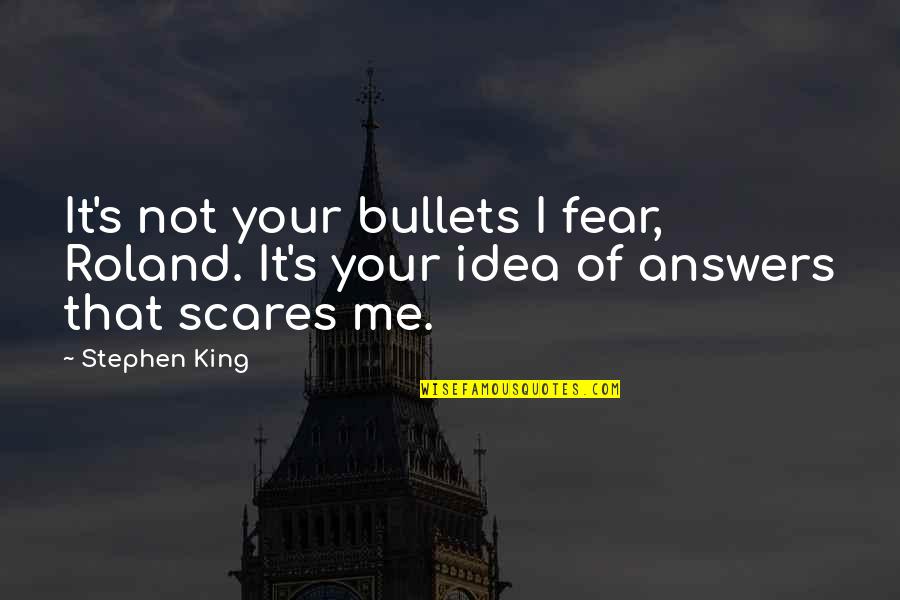 The Trip To Italy Quotes By Stephen King: It's not your bullets I fear, Roland. It's