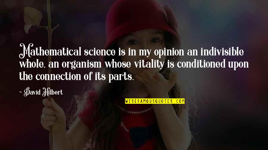 The Triple Crown Quotes By David Hilbert: Mathematical science is in my opinion an indivisible The Triple Crown Quotes By David Hilbert: Mathematical science is in my opinion an indivisible
