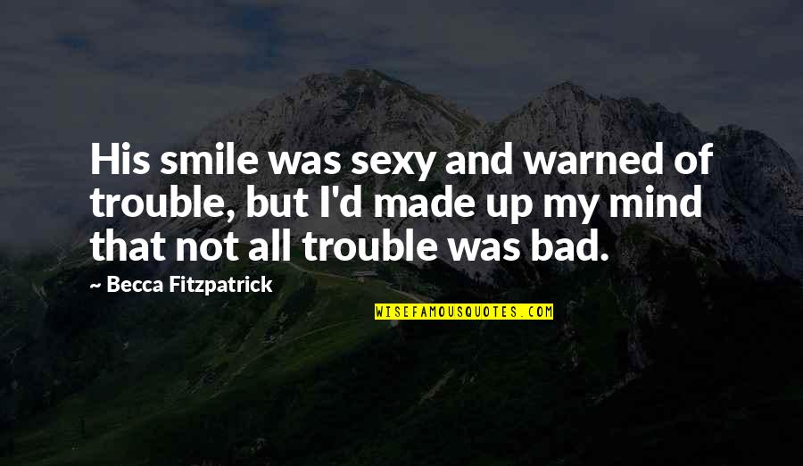 The Trouble With Angels Quotes By Becca Fitzpatrick: His smile was sexy and warned of trouble,