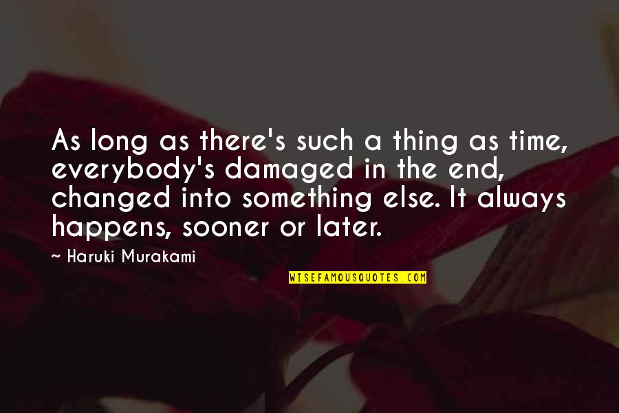 The Trouble With Goodbye Quotes By Haruki Murakami: As long as there's such a thing as
