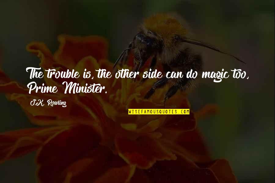 The Trouble With Magic Quotes By J.K. Rowling: The trouble is, the other side can do