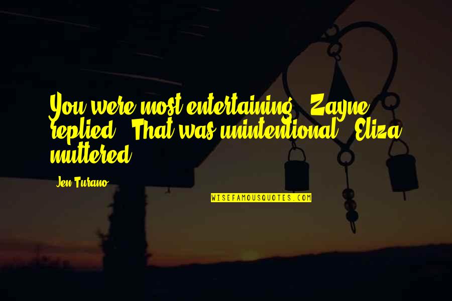 The Trouble With Nigeria Quotes By Jen Turano: You were most entertaining," Zayne replied. "That was