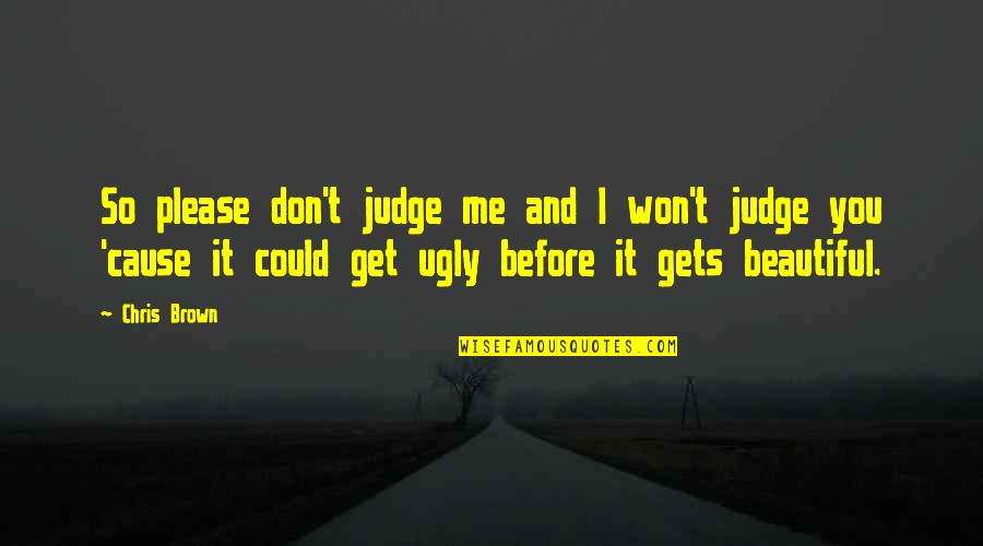 The Trouble With Trillions Quotes By Chris Brown: So please don't judge me and I won't