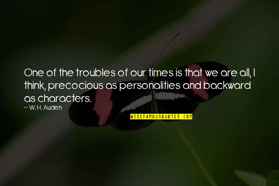 The Troubles Quotes By W. H. Auden: One of the troubles of our times is