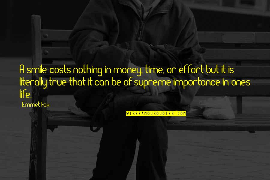 The True Cost Quotes By Emmet Fox: A smile costs nothing in money, time, or